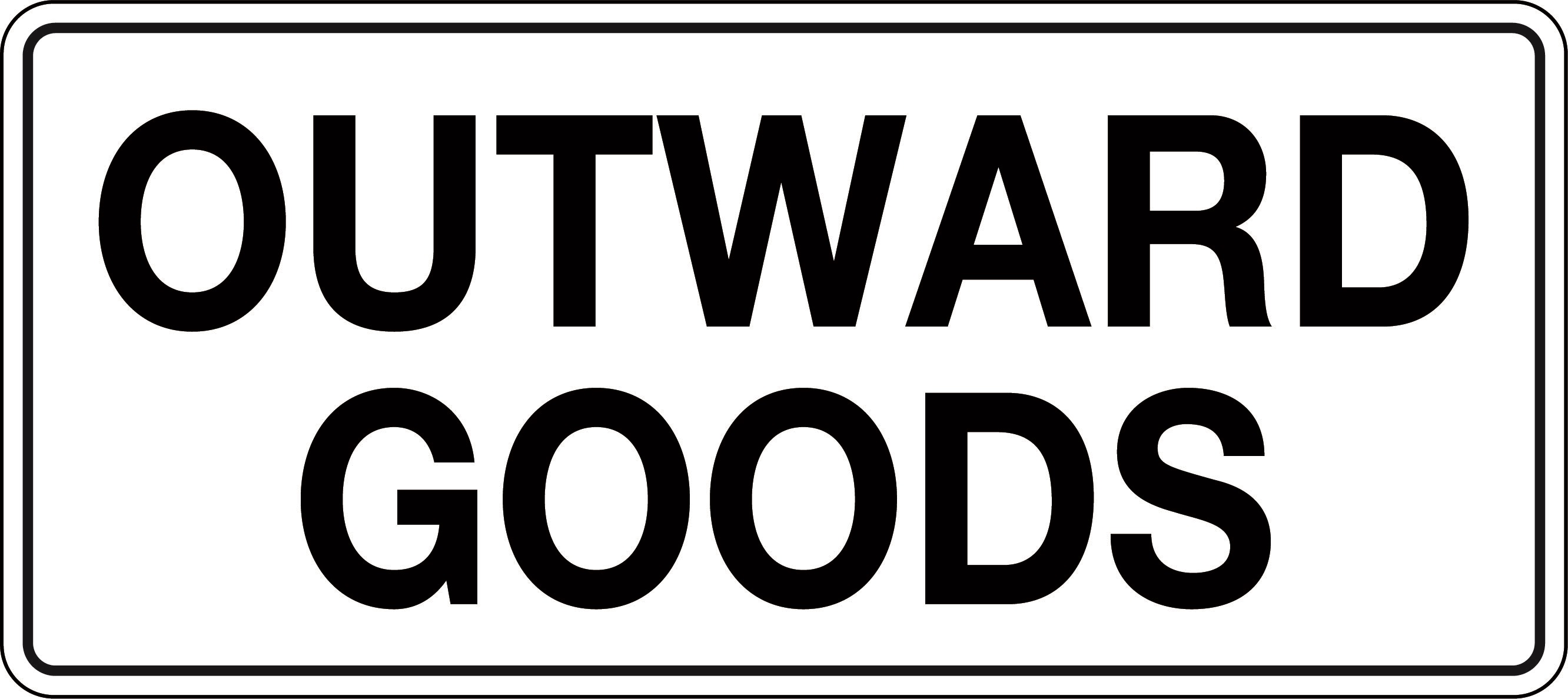 OUTWARD GOODS SIGN VARIOUS SIZES SIGN & STICKER OPTIONS 